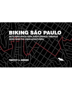 BIKING SÃOPAULO: SETE PERCURSOS PARA AVENTUREIROS URBANOS