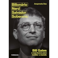 Bilionário, nerd, salvador, soberano: Bill Gates e sua busca para moldar nosso mundo