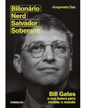 Bilionário, nerd, salvador, soberano: Bill Gates e sua busca para moldar nosso mundo
