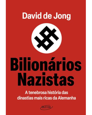 BILIONÁRIOS NAZISTAS: A TENEBROSA HISTÓRIA DAS DINASTIAS MAIS RICAS DA ALEMANHA