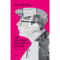 BILLY WILDER: UM REPÓRTER EM TEMPOS LOUCOS