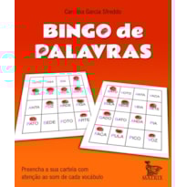 BINGO DE PALAVRAS: PREENCHA A SUA CARTELA COM ATENÇÃO AO SOM DE CADA VOCÁBULO