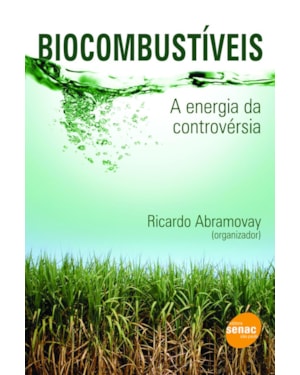 BIOCOMBUSTÍVEIS : A ENERGIA DA CONTROVERSIA