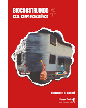 Bioconstruindo: casa, corpo e consciência