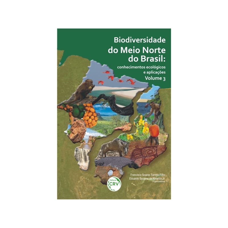 BIODIVERSIDADE DO MEIO NORTE DO BRASIL - CONHECIMENTOS ECOLÓGICOS E APLICAÇÕES - VOLUME 3: CONHECIMENTOS ECOLÓGICOS E APLICAÇÕES - VOLUME 3