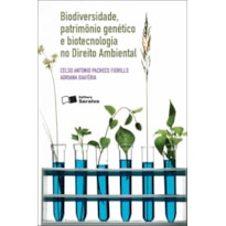BIODIVERSIDADE, PATRIMÔNIO GENÉTICO E BIOTECNOLOGIA NO DIREITO AMBIENTAL - 2ª EDIÇÃO 2012