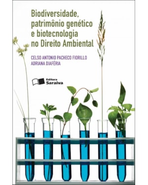 BIODIVERSIDADE, PATRIMÔNIO GENÉTICO E BIOTECNOLOGIA NO DIREITO AMBIENTAL - 2ª EDIÇÃO 2012