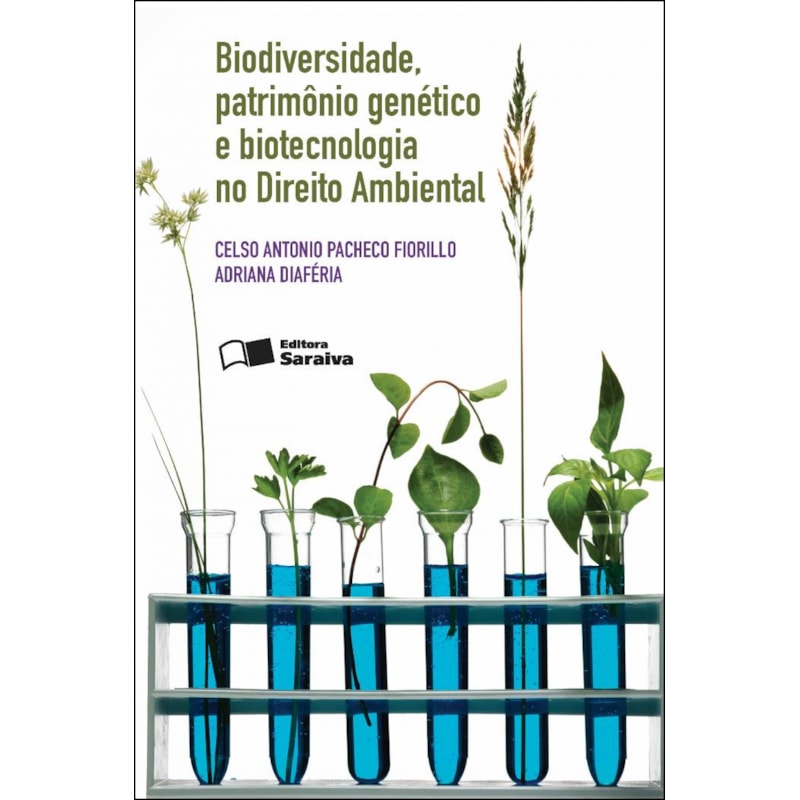 BIODIVERSIDADE, PATRIMÔNIO GENÉTICO E BIOTECNOLOGIA NO DIREITO AMBIENTAL - 2ª EDIÇÃO 2012
