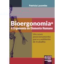 BIOERGONOMIA® - A ERGONOMIA DO ELEMENTO HUMANO - UM NOVO POSICIONAMENTO PARA O AMBIENTE DE TRABALHO