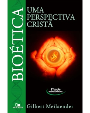 Bioética - 2ª edição: uma perspectiva cristã