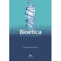 BIOÉTICA - CIÊNCIA E TRANSCENDÊNCIA - INTRODUÇÃO GERAL E FUNDAMENTOS