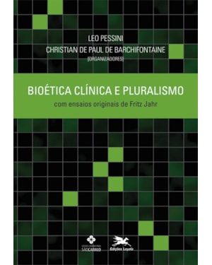 BIOÉTICA CLÍNICA E PLURALISMO: COM ENSAIOS ORIGINAIS DE FRITZ JAHR