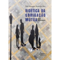 BIOÉTICA DA OBRIGAÇÃO MÚTUA: TODOS ENTRELAÇADOS