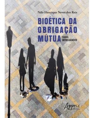 BIOÉTICA DA OBRIGAÇÃO MÚTUA: TODOS ENTRELAÇADOS