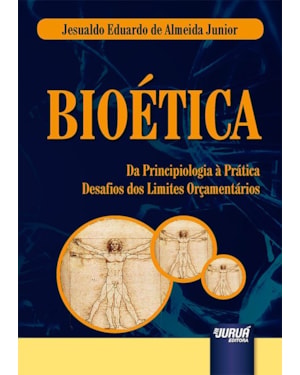 BIOÉTICA - DA PRINCIPIOLOGIA À PRÁTICA - DESAFIOS DOS LIMITES ORÇAMENTÁRIOS