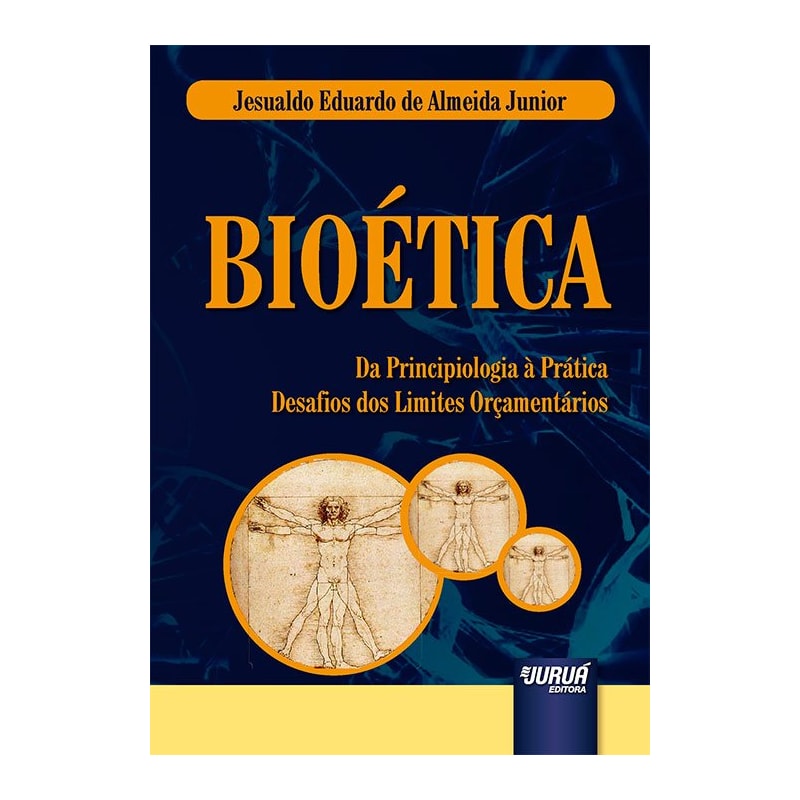 BIOÉTICA - DA PRINCIPIOLOGIA À PRÁTICA - DESAFIOS DOS LIMITES ORÇAMENTÁRIOS