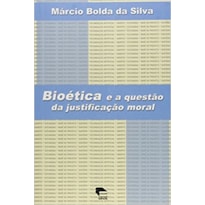 BIOETICA E A QUESTAO DA JUSTIFICACAO MORAL