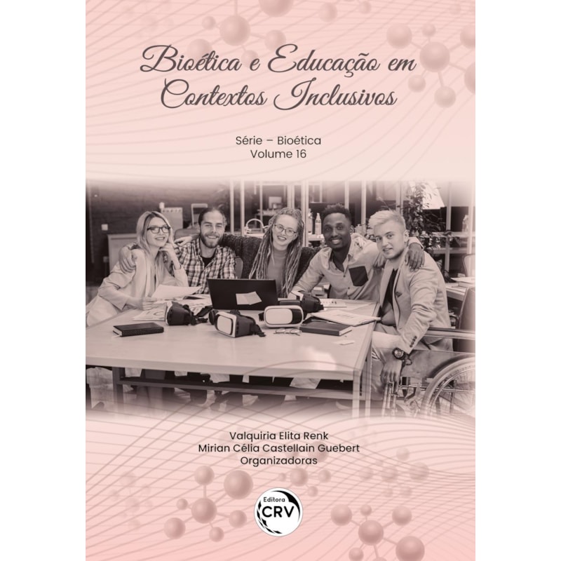 BIOÉTICA E EDUCAÇÃO EM CONTEXTOS INCLUSIVOS SÉRIE BIOÉTICA - VOLUME 16
