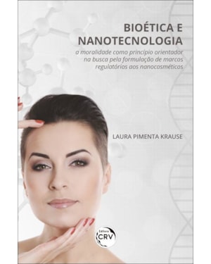 BIOÉTICA E NANOTECNOLOGIA:: A MORALIDADE COMO PRINCÍPIO ORIENTADOR NA BUSCA PELA FORMULAÇÃO DE MARCOS REGULATÓRIOS AOS NANOCOSMÉTICOS