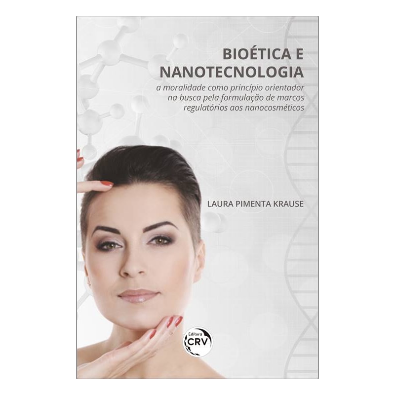 BIOÉTICA E NANOTECNOLOGIA:: A MORALIDADE COMO PRINCÍPIO ORIENTADOR NA BUSCA PELA FORMULAÇÃO DE MARCOS REGULATÓRIOS AOS NANOCOSMÉTICOS
