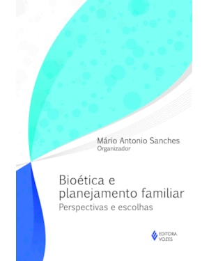 BIOÉTICA E PLANEJAMENTO FAMILIAR - PERSPECTIVAS E ESCOLHAS