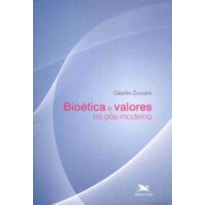 BIOÉTICA E VALORES NO PÓS-MODERNO - ENFOQUES E PERSPECTIVAS