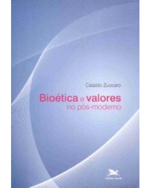 BIOÉTICA E VALORES NO PÓS-MODERNO - ENFOQUES E PERSPECTIVAS