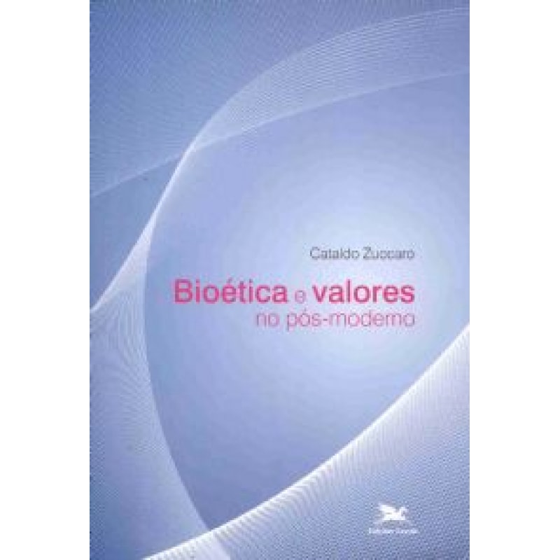 BIOÉTICA E VALORES NO PÓS-MODERNO - ENFOQUES E PERSPECTIVAS