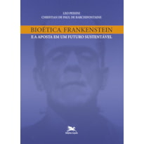 BIOÉTICA, FRANKENSTEIN E A APOSTA EM UM FUTURO SUSTENTÁVEL