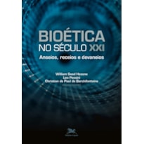 BIOÉTICA NO SÉCULO XXI - ANSEIOS, RECEIOS E DEVANEIOS