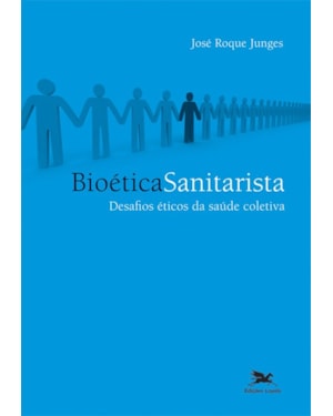 BIOÉTICA SANITARISTA: DESAFIOS ÉTICOS DA SAÚDE COLETIVA
