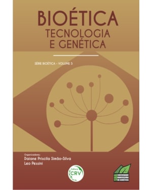 BIOÉTICA, TECNOLOGIA E GENÉTICA - VOLUME 5