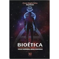 BIOETICA: VELHAS BARREIRAS, NOVAS FRONTEIRAS