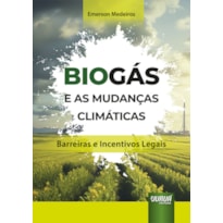 BIOGÁS E AS MUDANÇAS CLIMÁTICAS - BARREIRAS E INCENTIVOS LEGAIS