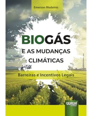 BIOGÁS E AS MUDANÇAS CLIMÁTICAS - BARREIRAS E INCENTIVOS LEGAIS