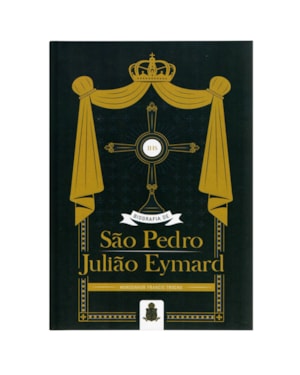 BIOGRAFIA DE S. PEDRO JULIÃO EYMARD