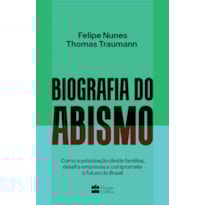 BIOGRAFIA DO ABISMO | SEMIFINALISTA DO PRÊMIO JABUTI 2024: COMO A POLARIZAÇÃO DIVIDE FAMÍLIAS, DESAFIA EMPRESAS E COMPROMETE O FUTURO DO BRASIL