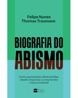 BIOGRAFIA DO ABISMO | SEMIFINALISTA DO PRÊMIO JABUTI 2024: COMO A POLARIZAÇÃO DIVIDE FAMÍLIAS, DESAFIA EMPRESAS E COMPROMETE O FUTURO DO BRASIL