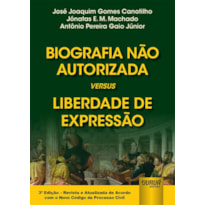 BIOGRAFIA NÃO AUTORIZADA VERSUS LIBERDADE DE EXPRESSÃO