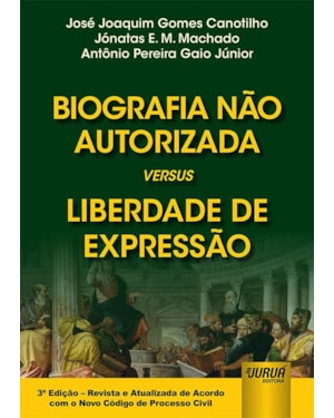 BIOGRAFIA NÃO AUTORIZADA VERSUS LIBERDADE DE EXPRESSÃO