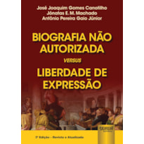 BIOGRAFIA NÃO AUTORIZADA VERSUS LIBERDADE DE EXPRESSÃO