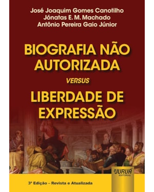 BIOGRAFIA NÃO AUTORIZADA VERSUS LIBERDADE DE EXPRESSÃO