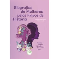 BIOGRAFIAS DE MULHERES PELOS FIAPOS DE HISTÓRIA COLEÇÃO FIAPOS DE HISTÓRIA VOLUME 1