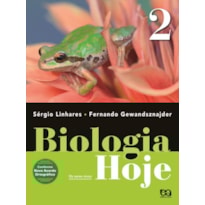 BIOLOGIA HOJE - VOLUME 2 - 2ª ANO: OS SERES VIVOS