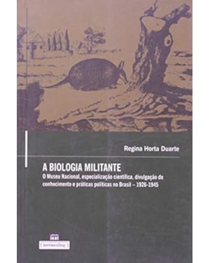 BIOLOGIA MILITANTE, A: O MUSEU NACIONAL, ESPECIALIZACAO CIENTIFICA, DIVULGA - 1