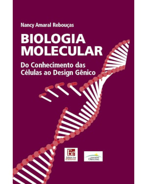 BIOLOGIA MOLECULAR: DO CONHECIMENTO DAS CÉLULAS AO DESIGN GÊNICO