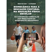 BIOMECÂNICA PARA A EDUCAÇÃO POSTURAL NA EDUCAÇÃO FÍSICA ESCOLAR:DA CONCEPÇÃO CURRICULAR AOS RESULTADOS DA INTERVENÇÃO PEDAGÓGICA