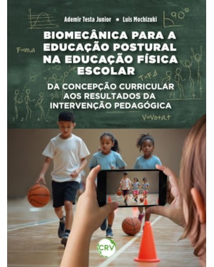 BIOMECÂNICA PARA A EDUCAÇÃO POSTURAL NA EDUCAÇÃO FÍSICA ESCOLAR:DA CONCEPÇÃO CURRICULAR AOS RESULTADOS DA INTERVENÇÃO PEDAGÓGICA