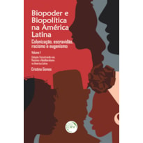 BIOPODER E BIOPOLÍTICA NA AMÉRICA LATINA - VOL 1: COLONIZAÇÃO, ESCRAVIDÃO, RACISMO E EUGENISMO COLEÇÃO