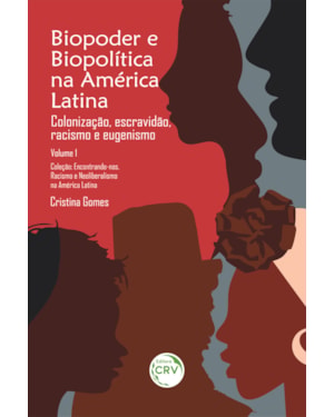 BIOPODER E BIOPOLÍTICA NA AMÉRICA LATINA - VOL 1: COLONIZAÇÃO, ESCRAVIDÃO, RACISMO E EUGENISMO COLEÇÃO